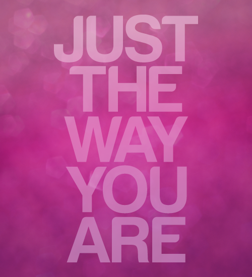 i love you just the way you are quotes. I love this quote by
